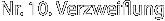 Nr. 10. Verzweiflung
