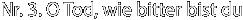 Nr. 3. O Tod, wie bitter bist du 
